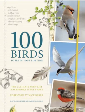 100 Birds to See in Your Lifetime: The Ultimate Wish-List for Birders Everywhere - Hardcover